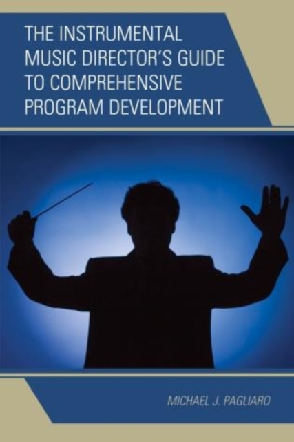 The Instrumental Music Director's Guide to Comprehensive Program Development, Paperback / softback Book