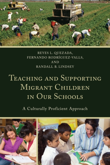 Teaching and Supporting Migrant Children in Our Schools : A Culturally Proficient Approach, Hardback Book