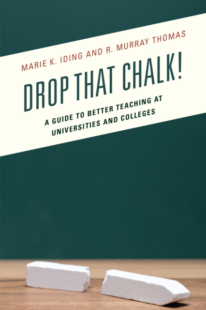 Drop That Chalk! : A Guide to Better Teaching at Universities and Colleges, Hardback Book