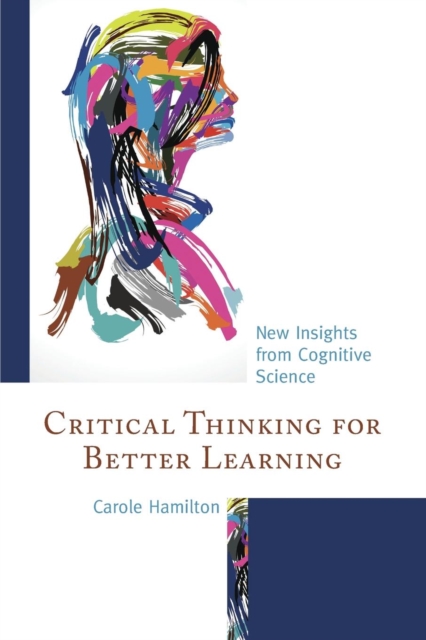 Critical Thinking for Better Learning : New Insights from Cognitive Science, Paperback / softback Book