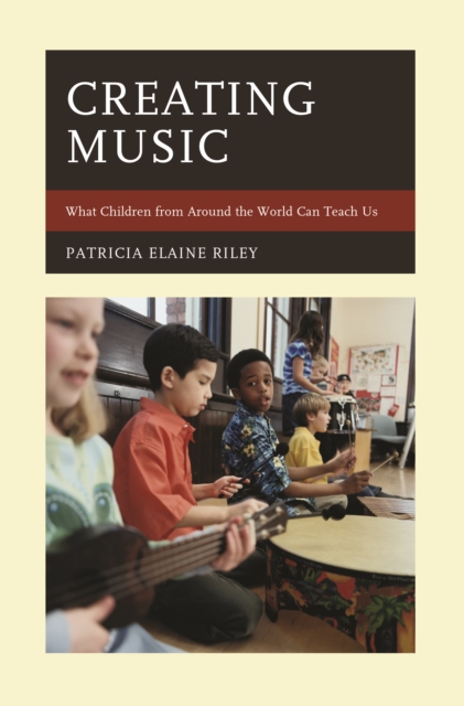 Creating Music : What Children from Around the World Can Teach Us, Paperback / softback Book