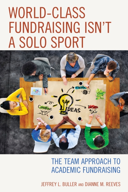 World-Class Fundraising Isn't a Solo Sport : The Team Approach to Academic Fundraising, Paperback / softback Book