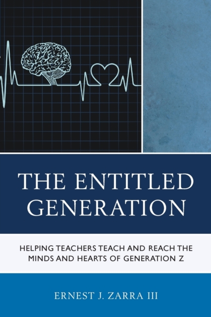 The Entitled Generation : Helping Teachers Teach and Reach the Minds and Hearts of Generation Z, Paperback / softback Book