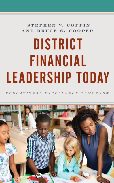 District Financial Leadership Today : Educational Excellence Tomorrow, Hardback Book District Financial Leadership Today : Educational Excellence Tomorrow, Hardback Book
