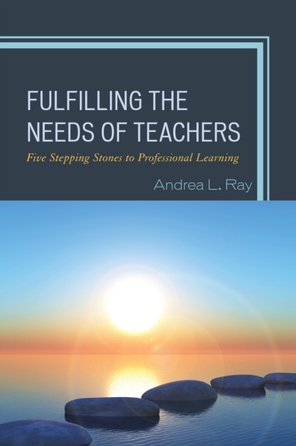 Fulfilling the Needs of Teachers : Five Stepping Stones to Professional Learning, Paperback / softback Book
