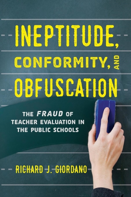 Ineptitude, Conformity, and Obfuscation : The Fraud of Teacher Evaluation in the Public Schools, Paperback / softback Book