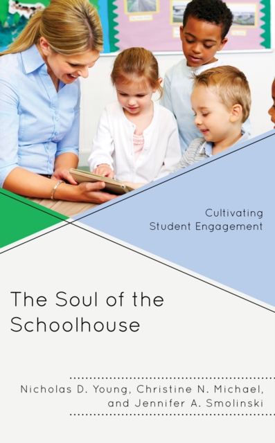 The Soul of the Schoolhouse : Cultivating Student Engagement, Hardback Book