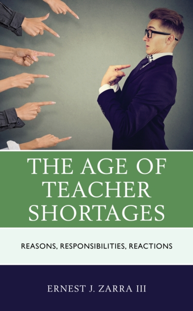 The Age of Teacher Shortages : Reasons, Responsibilities, Reactions, Hardback Book