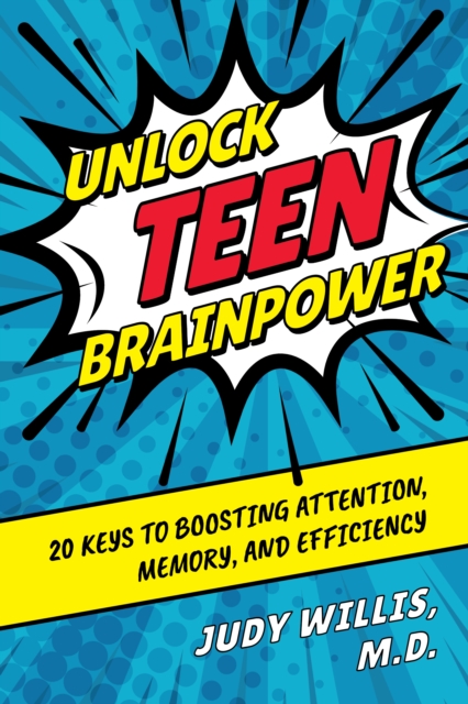 Unlock Teen Brainpower : 20 Keys to Boosting Attention, Memory, and Efficiency, Hardback Book