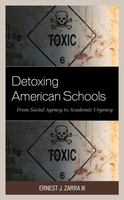 Detoxing American Schools : From Social Agency to Academic Urgency, Paperback / softback Book