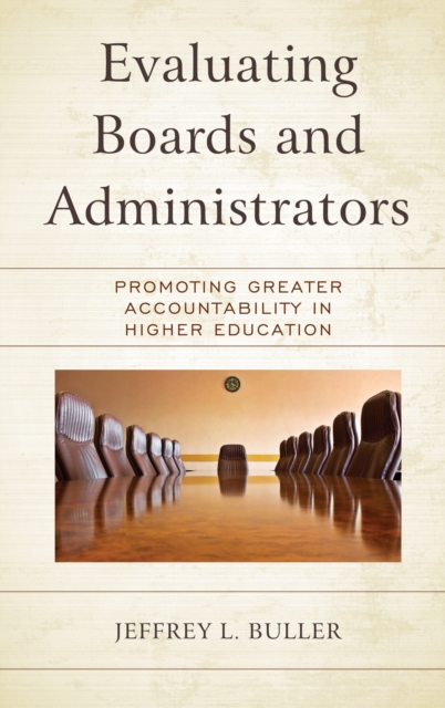 Evaluating Boards and Administrators : Promoting Greater Accountability in Higher Education, Hardback Book