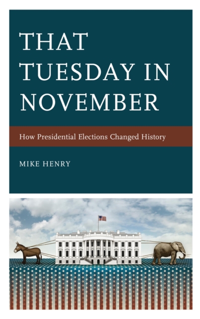 That Tuesday in November : How Presidential Elections Changed History, EPUB eBook