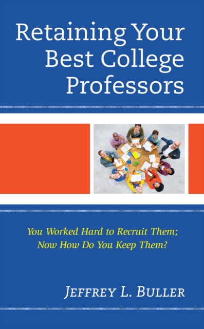 Retaining Your Best College Professors : You Worked Hard to Recruit Them; Now How Do You Keep Them?, Hardback Book