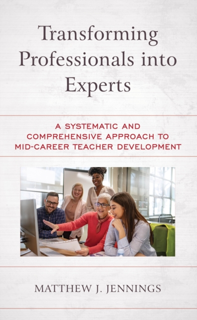 Transforming Professionals into Experts : A Systematic and Comprehensive Approach to Mid-Career Teacher Development, Paperback / softback Book