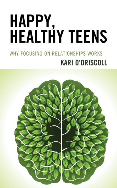 Happy, Healthy Teens : Why Focusing on Relationships Works, Paperback / softback Book