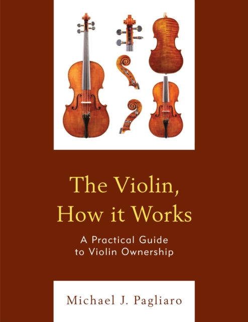 The Violin, How it Works : A Practical Guide to Violin Ownership, Paperback / softback Book