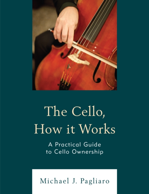 The Cello, How It Works : A Practical Guide to Cello Ownership, Paperback / softback Book