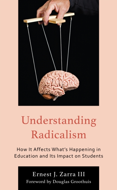 Understanding Radicalism : How It Affects What’s Happening in Education and Its Impact on Students, Paperback / softback Book