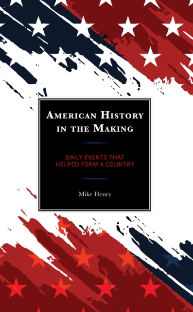 American History in the Making : Daily Events That Helped Form a Country, EPUB eBook