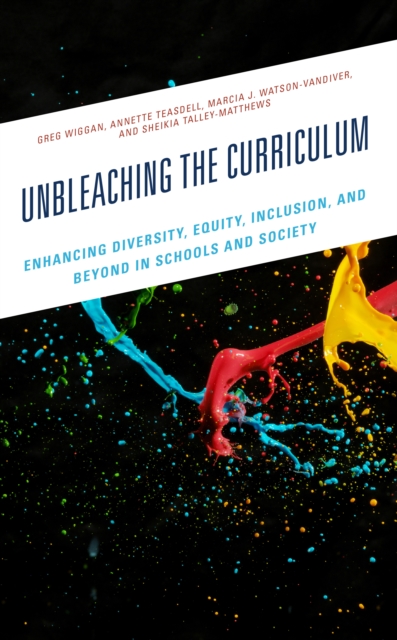 Unbleaching the Curriculum : Enhancing Diversity, Equity, Inclusion, and Beyond in Schools and Society, Hardback Book
