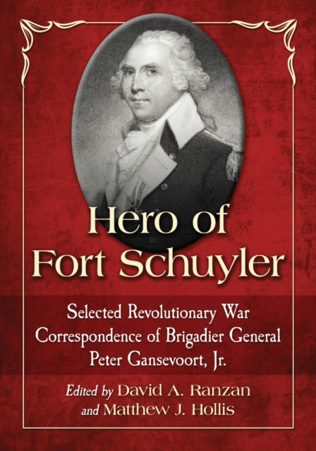 Hero of Fort Schuyler : Selected Revolutionary War Correspondence of Brigadier General Peter Gansevoort, Jr., EPUB eBook