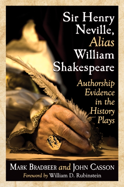 Sir Henry Neville, Alias William Shakespeare : Authorship Evidence in the History Plays, EPUB eBook