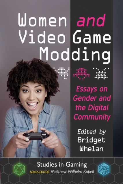 Women and Video Game Modding : Essays on Gender and the Digital Community, EPUB eBook