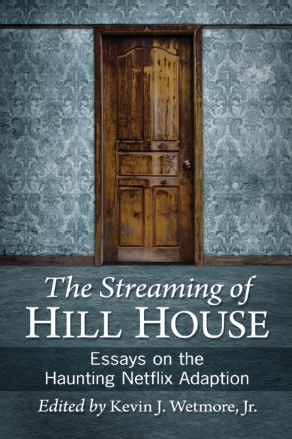 The Streaming of Hill House : Essays on the Haunting Netflix Adaptation, EPUB eBook
