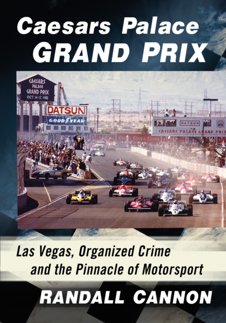 Caesars Palace Grand Prix : Las Vegas, Organized Crime and the Pinnacle of Motorsport, EPUB eBook