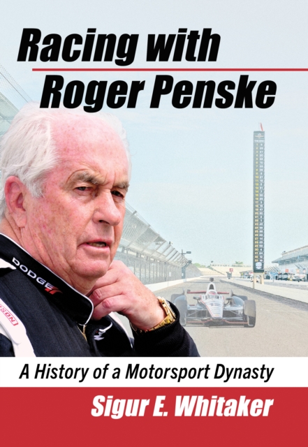 Racing with Roger Penske : A History of a Motorsport Dynasty, EPUB eBook