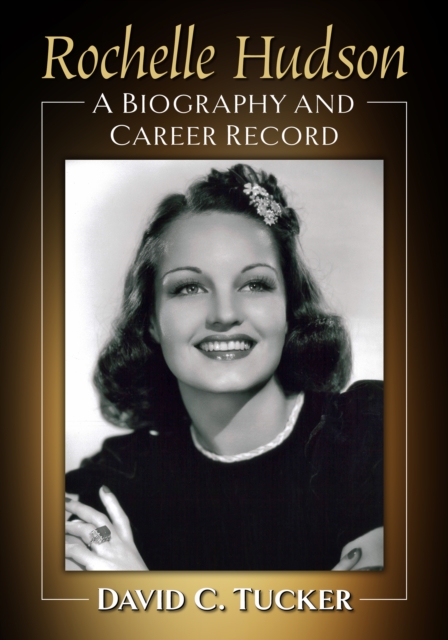 Rochelle Hudson : A Biography and Career Record, EPUB eBook