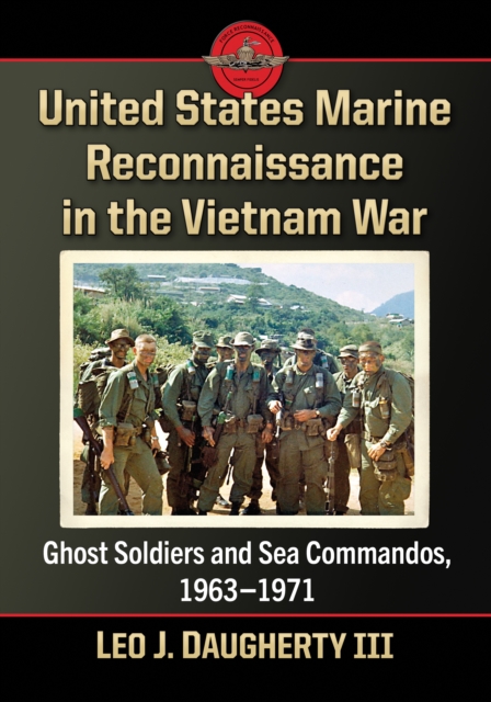 United States Marine Reconnaissance in the Vietnam War : Ghost Soldiers and Sea Commandos, 1963-1971, EPUB eBook