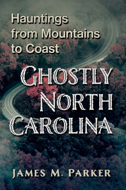 Ghostly North Carolina : Hauntings from Mountains to Coast, EPUB eBook