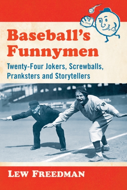Baseball's Funnymen : Twenty-Four Jokers, Screwballs, Pranksters and Storytellers, Paperback / softback Book