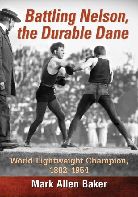 Battling Nelson, the Durable Dane : Two-Time World Lightweight Champion, 1882-1954, Paperback / softback Book