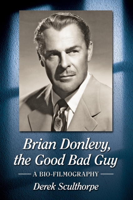 Brian Donlevy, the Good Bad Guy : A Bio-Filmography, Paperback / softback Book