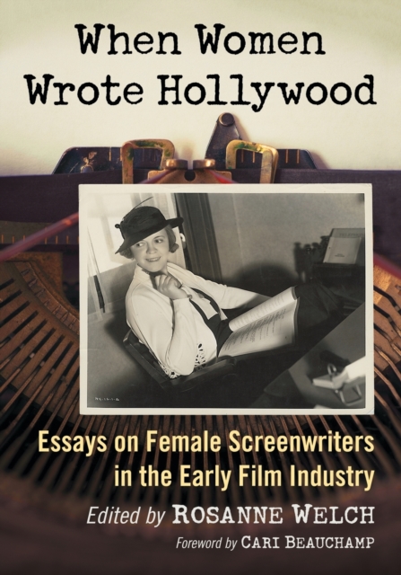 When Women Wrote Hollywood : Essays on Female Screenwriters in the Early Film Industry, Paperback / softback Book