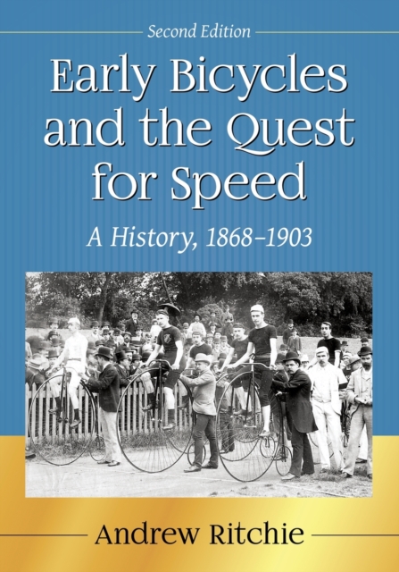 Early Bicycles and the Quest for Speed : A History, 1868-1903, Paperback / softback Book