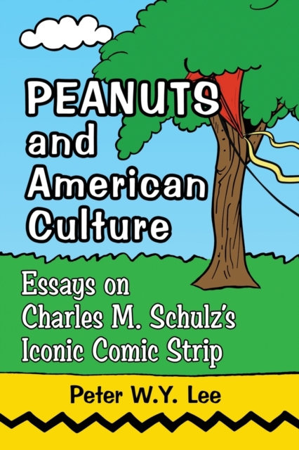 Peanuts and American Culture : Essays on Charles M. Schulz’s Iconic Comic Strip, Paperback / softback Book