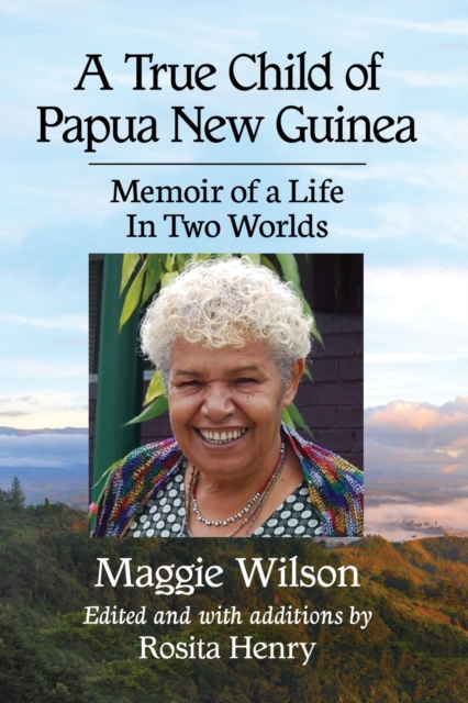 A True Child of Papua New Guinea : Memoir of a Life Between Two Worlds, Paperback / softback Book