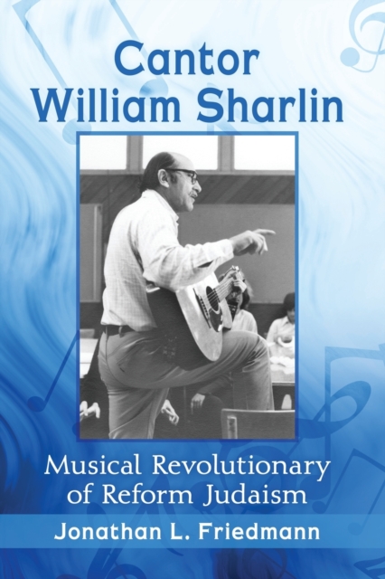 Cantor William Sharlin : Musical Revolutionary of Reform Judaism, Paperback / softback Book