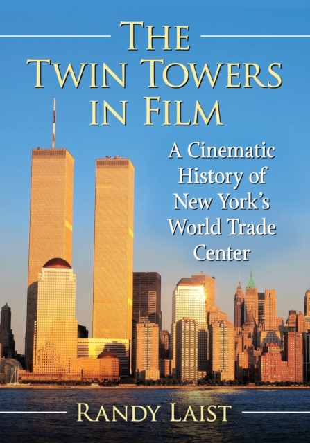 The Twin Towers in Film : A Cinematic History of New York's World Trade Center, Paperback / softback Book
