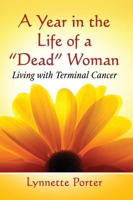 A Year in the Life of a "Dead" Woman : Living with Terminal Cancer, Paperback / softback Book
