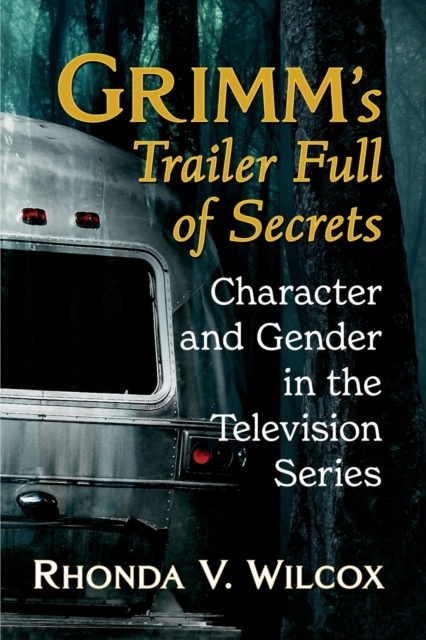 Grimm's Trailer Full of Secrets : Character and Gender in the Television Series, Paperback / softback Book