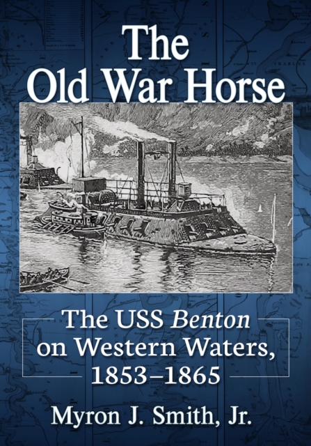 The Old War Horse : The USS Benton on Western Waters, 1853-1865, Paperback / softback Book