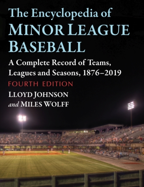 The Encyclopedia of Minor League Baseball : A Complete Record of Teams, Leagues and Seasons, 1876-2019, Paperback / softback Book