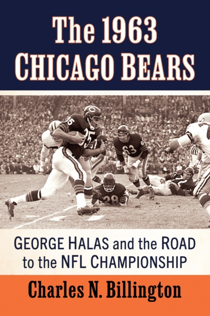 The 1963 Chicago Bears : George Halas and the Road to the NFL Championship, Paperback / softback Book