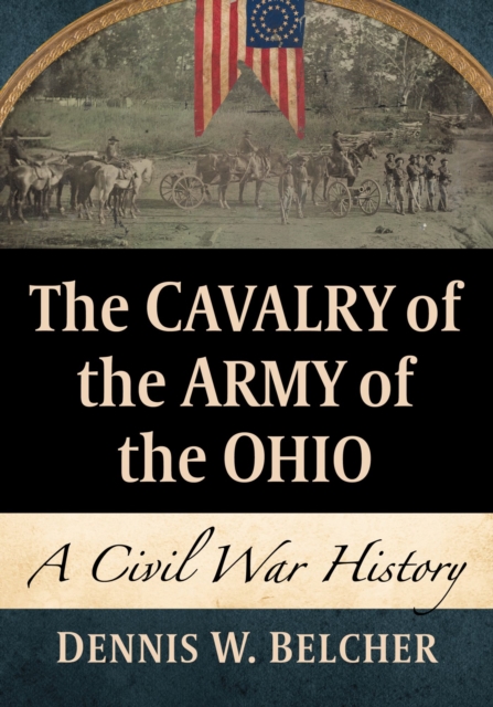 The Cavalry of the Army of the Ohio : A Civil War History, Paperback / softback Book