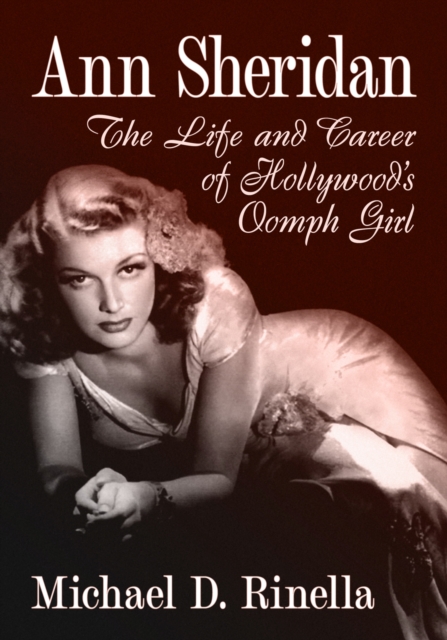 Ann Sheridan : The Life and Career of Hollywood's Oomph Girl, Paperback / softback Book