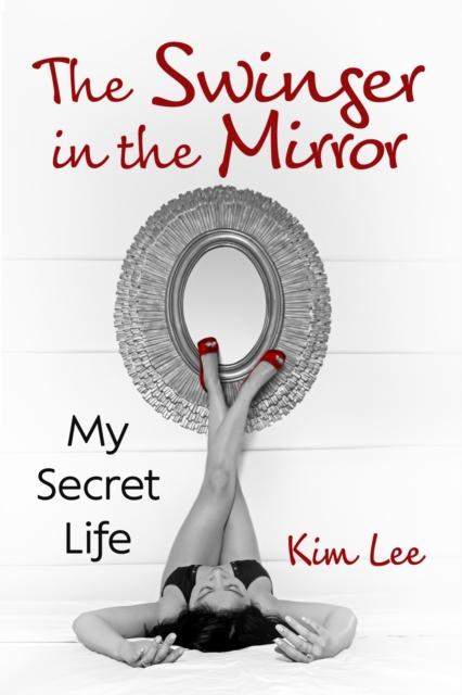 The Swinger in the Mirror : My Secret Life, Paperback / softback Book